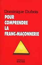 Couverture du livre « Pour comprendre la franc-maconnerie » de Dominique Dubois aux éditions Rocher