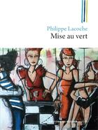 Couverture du livre « Mise au vert » de Philippe Lacoche aux éditions Rocher