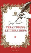 Couverture du livre « Friandises littéraires » de Joseph Vebret aux éditions J'ai Lu