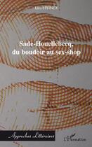 Couverture du livre « Sade-Houellebecq, du boudoir au sex-shop » de Liza Steiner aux éditions L'harmattan