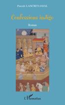 Couverture du livre « Confessions indigo » de Pascal Lancrey Javal aux éditions Editions L'harmattan