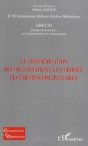 Couverture du livre « La communication des organisations à la croisée des chemins disciplinaires » de Henri Alexis aux éditions Editions L'harmattan