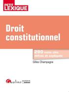 Couverture du livre « Droit constitutionnel ; 280 mots clés définis et expliqués » de Gilles Champagne aux éditions Gualino