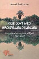 Couverture du livre « Que sont mes hirondelles devenues - itineraire d'une enfance d'algerie 1943.1962 » de Benkimoun Marcel aux éditions Edilivre