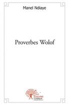 Couverture du livre « Proverbes wolof » de Manel Ndiaye aux éditions Edilivre