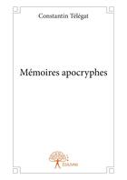 Couverture du livre « Memoires apocryphes » de Constantin Telegat aux éditions Editions Edilivre