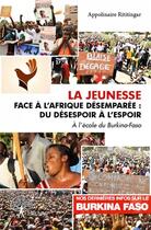 Couverture du livre « La Jeunesse face à l'Afrique désemparée : du désespoir à l'espoir ; à l'école du Burkina-Faso » de Appolinaire Rititing aux éditions Edilivre