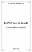 Couverture du livre « Le petit pois en balade (histoire joliment illustrée) » de Christine Thomas aux éditions Edilivre