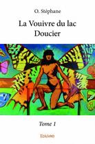 Couverture du livre « La vouivre du lac Doucier t.1 » de O. Stephane aux éditions Edilivre