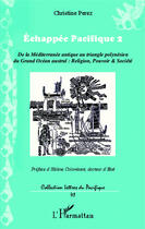 Couverture du livre « Échappée pacifique 2 ; de la Méditerranée antique au triangle polynésien du grand océan austral : religion, pouvoir, société » de Christine Pérez aux éditions Editions L'harmattan