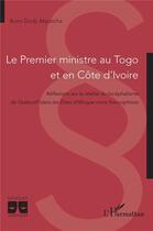 Couverture du livre « Le Premier ministre au Togo et en Côte d'Ivoire : Réflexions sur la réalité du bicéphalisme de l'exécutif dans les États d'Afrique noire francophone » de Komi Dodji Akpatcha aux éditions L'harmattan