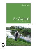 Couverture du livre « Ar Gwilen; le fleuve jaune » de Beltram Carlo aux éditions Societe Des Ecrivains