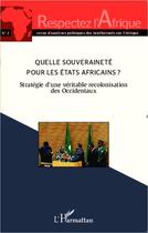 Couverture du livre « Quelle souveraineté pour les Etats africains ? stratégie d'une véritable recolonisation des Occidentaux » de  aux éditions L'harmattan