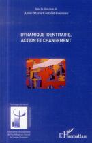 Couverture du livre « Dynamique identitaire, action et changement » de Anne-Marie Costalat-Founeau aux éditions L'harmattan