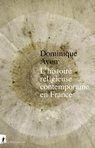 Couverture du livre « L'histoire religieuse contemporaine en France » de Dominique Avon aux éditions La Decouverte
