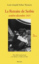 Couverture du livre « La retraite de Serbie ; octobre-décembre 1915 » de Louis Thomson et Arthur Leopold aux éditions Non Lieu