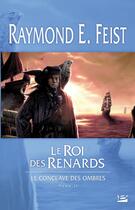 Couverture du livre « Le conclave des ombres Tome 2 : le roi des renards » de Raymond Elias Feist aux éditions Bragelonne