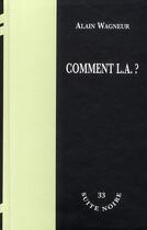 Couverture du livre « Comment L.A. ? » de Wagneur A aux éditions La Branche