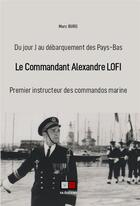 Couverture du livre « Le commandant Alexandre Lofi : du jour-J au débarquement des Pays-Bas » de Marc Burge aux éditions Va Press