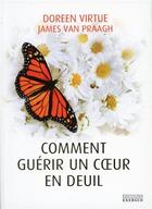 Couverture du livre « Comment guérir un coeur en deuil » de Doreen Virtue et James Van Praagh aux éditions Exergue