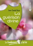 Couverture du livre « La guérison divine » de Jean-Claude Florin aux éditions Viens Et Vois