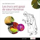 Couverture du livre « Les trucs anti gaspi de soeur Hortense ; petit traité de permaculture appliquée ; jardin, maison, cuisine... » de Odile Adenis-Lamarre aux éditions Saint-leger