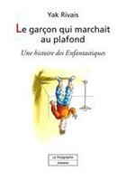Couverture du livre « Le garcon qui marchait au plafond » de Yak Rivais aux éditions Le Polygraphe