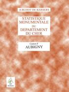 Couverture du livre « Statistique monumentale et historique ; Aubigny » de Alphonse Buhot De Kersers aux éditions Aaz Patrimoine