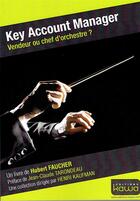 Couverture du livre « Key Account Manager ; vendeur ou chef d'orchestre ? » de Hubert Faucher aux éditions Kawa