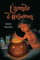 Couverture du livre « L'incendie d'Halloween » de Jeanne Desaubry aux éditions Horsain