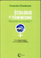 Couverture du livre « Écologie et féminisme ; révolution ou mutation ? » de Françoise D' Eaubonne aux éditions Libre & Solidaire