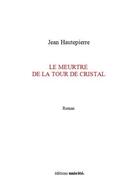 Couverture du livre « Le meurtre de la tour de cristal » de Jean Hautepierre aux éditions Unicite