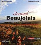 Couverture du livre « Sensuel beaujolais » de Francoise Rey aux éditions Editions Du Poutan