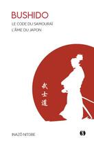 Couverture du livre « Bushido : le code du samouraï ; l'âme du Japon » de Inazo Nitobe aux éditions Synchronique