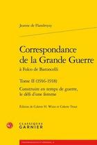 Couverture du livre « Correspondance de la Grande Guerre à Folco de Baroncelli Tome 2 ; (1916-1918) ; construire en temps de guerre, le défi d'une femme » de Jeanne De Flandreysy aux éditions Classiques Garnier