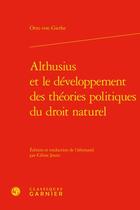 Couverture du livre « Althusius et le développement des théories politiques du droit naturel » de Otto Von Gierke aux éditions Classiques Garnier