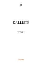 Couverture du livre « KALLISTÉ t.1 » de R R aux éditions Edilivre