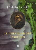 Couverture du livre « Le Chevalier des Touches » de Jules Barbey D'Aurev aux éditions Thebookedition.com