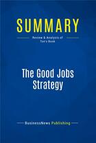 Couverture du livre « The Good Jobs Strategy : Review and Analysis of Ton's Book » de  aux éditions Business Book Summaries