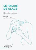 Couverture du livre « Le palais de glace : nouvelle érotique » de Leopold Von Sacher-Masoch aux éditions Grandsclassiques.com