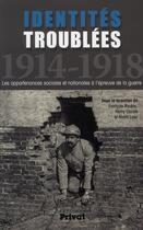 Couverture du livre « Identités troublées ; 1914-1918 ; les appartenances sociales et nationales à l'épreuve de la guerre » de  aux éditions Privat