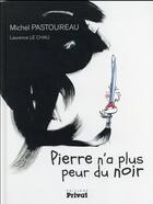 Couverture du livre « Pierre n'a plus peur du noir » de Michel Pastoureau et Laurence Le Chau aux éditions Privat