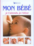 Couverture du livre « Mon bebe, je l'attends, je l'eleve » de Elisabeth Fenwick aux éditions Selection Du Reader's Digest