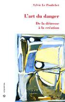 Couverture du livre « L'art du danger ; de la détresse à la création » de Sylvie Le Poulichet aux éditions Economica