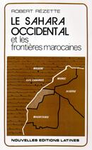 Couverture du livre « Le sahara occidental et les frontières marocaines » de Robert Rezette aux éditions Nel