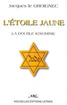 Couverture du livre « L'étoile jaune ; la double ignominie » de Jacques Le Groignec aux éditions Nel