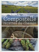 Couverture du livre « Compostelle, recettes du chemin » de Brissaud Sophie et Anne-Marie Minvielle et Francois Desgrandchamps aux éditions La Martiniere