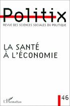 Couverture du livre « Revue politix t.46 ; la santé à l'économie » de Politix aux éditions L'harmattan