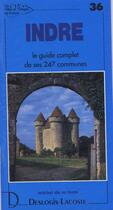 Couverture du livre « Indre ; le guide complet de ses 247 communes » de Michel De La Torre aux éditions Deslogis Lacoste