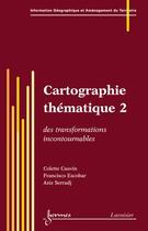 Couverture du livre « Cartographie thématique 2 : des transformations incontournables » de Colette Cauvin aux éditions Hermes Science Publications